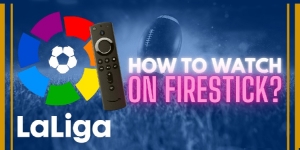 How To Watch La Liga On Fire Stick For Free